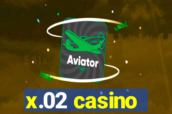 x.02 casino